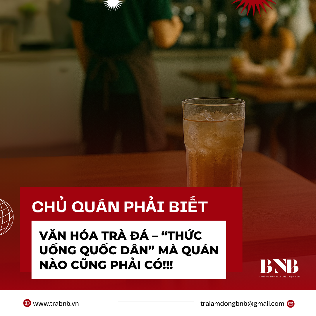 Văn Hóa Trà Đá – “Thức Uống Quốc Dân” Và Vai Trò Chiến Lược Trong Kinh Doanh Tại Việt Nam